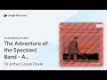 The Adventure of the Speckled Band - A Sherlock… by Sir Arthur Conan Doyle · Audiobook preview