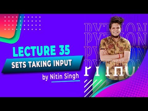 Python | Lecture 35 - Sets Taking Input