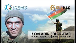 3 ÖVLADIN ŞƏHİD ATASI – Vüqar Sadıqov haqqında sənədli film