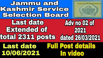 Jkssb extended last date of total 2311 posts adv no 02 of 2021,full details of posts in video.