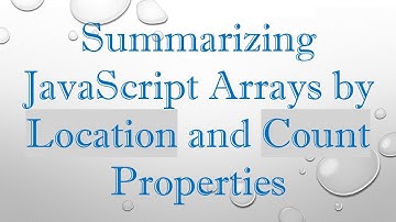 Summarizing JavaScript Arrays by Location and Count Properties