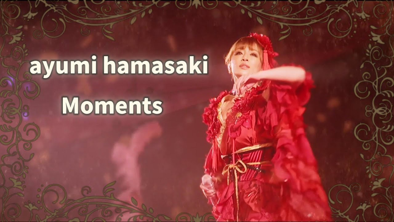 浜崎あゆみ - Moments (LIVE MIX)