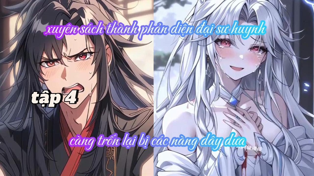 XUYÊN SÁCH THÀNH PHẢN DIỆN ĐẠI SƯ HUYNH, CÀNG TRỐN LẠI BỊ CÁC NÀNG DÂY DƯA TẬP 4