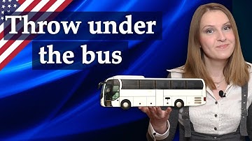 Throw somebody under the bus, English idioms