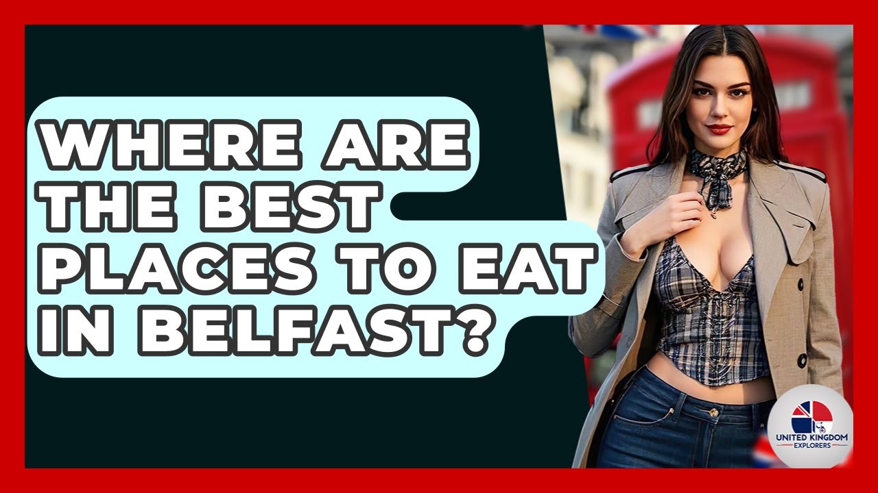 Where Are The Best Places To Eat In Belfast? - United Kingdom Explorers