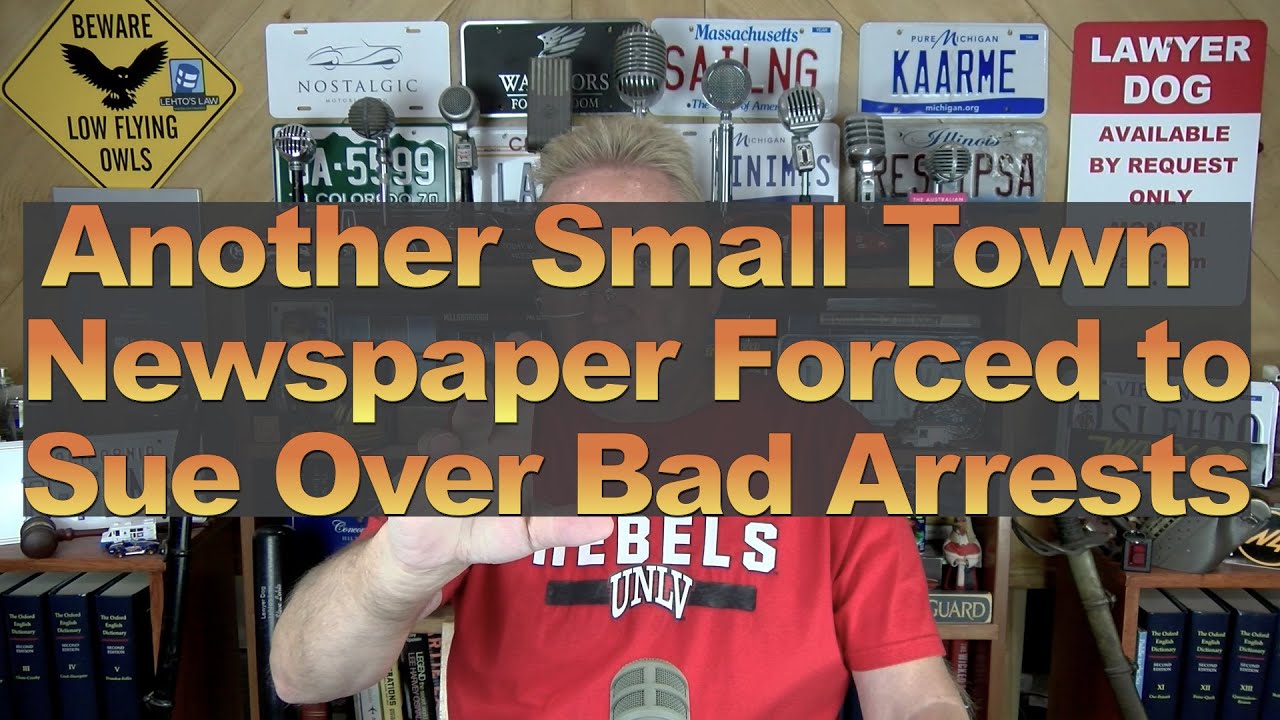 Another Small Town Newspaper Forced to Sue Over Bad Arrests YouTube