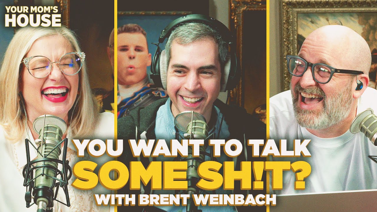You Want To Talk Some Sh!t? w/ Brent Weinbach | Your Mom's House Ep. 811