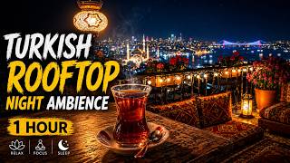 1 HOUR Turkish Rooftop Night 🌙 Istanbul Lights & Calm Instrumental for Relaxation & Focus screenshot 3