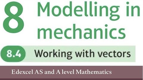Edexcel Year 1/AS Maths Applied Chapter 8.4 - Working with Vectors (Mechanics)