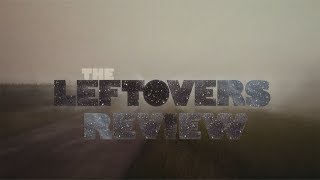 The Leftovers Series Review No Spoilers