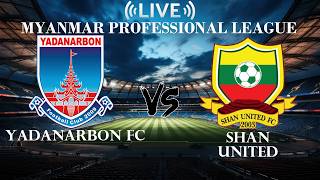 🔴Yadanarbon FC VS Shan United | Myanmar Professional League | Live Score