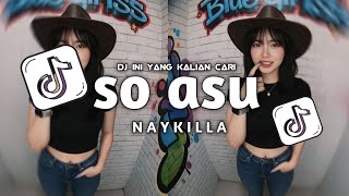 DJ SO ASUU • NAYKILLA • SLOW REVERB FULLBASS DJ YANG KALIAN CARI VIRAL TIKTOK 2026