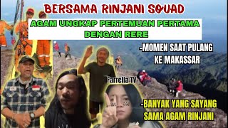 BERSAMA RINJANI SQUAD - AGAM UNGKAP PERTEMUAN PERTAMA DENGAN RERE - MOMEN  SAAT PULANG KE MAKASSAR