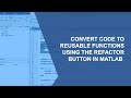 Convert Code to Reusable Functions Using the Refactor Button in MATLAB