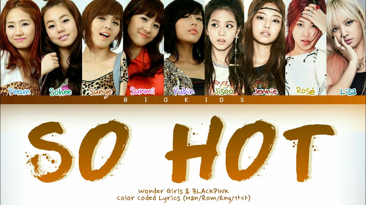 Wonder Girls & BLACKPINK - So Hot (Color Coded Lyrics Eng/Rom/Han) - YouTube