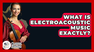 What Is Electroacoustic Music Exactly? - Classical Serenade