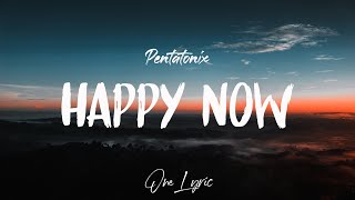 Happy Now - Pentatonix (Lyrics) | One Lyric