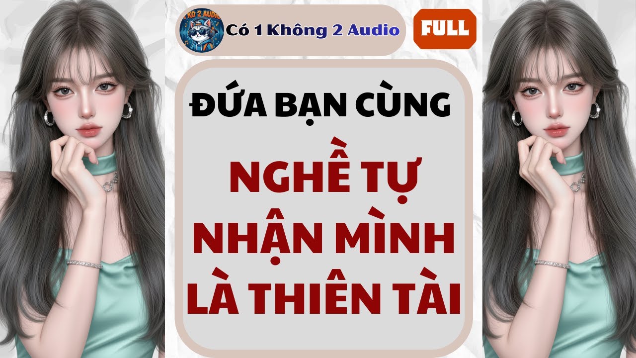 Full Audio | Đứa bạn cùng nghề tự nhận mình là thiên tài | Có Một Không Hai Audio #truyenaudio
