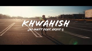 Khwahish Music Video - Jai Matt Feat Arpit G