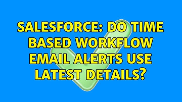 Salesforce: Do time based Workflow email alerts use latest details? (2 Solutions!!)
