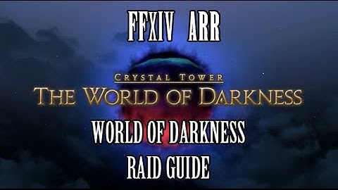 FFXIV ARR: World of Darkness Raid Guide