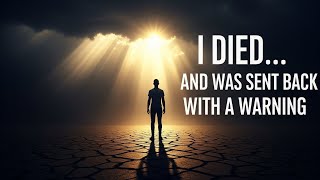 I WAS DEAD AND GOD SENT ME BACK WITH ONE WARNING