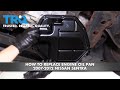 How To Replace Engine Oil Pan 2007-12 Nissan Sentra