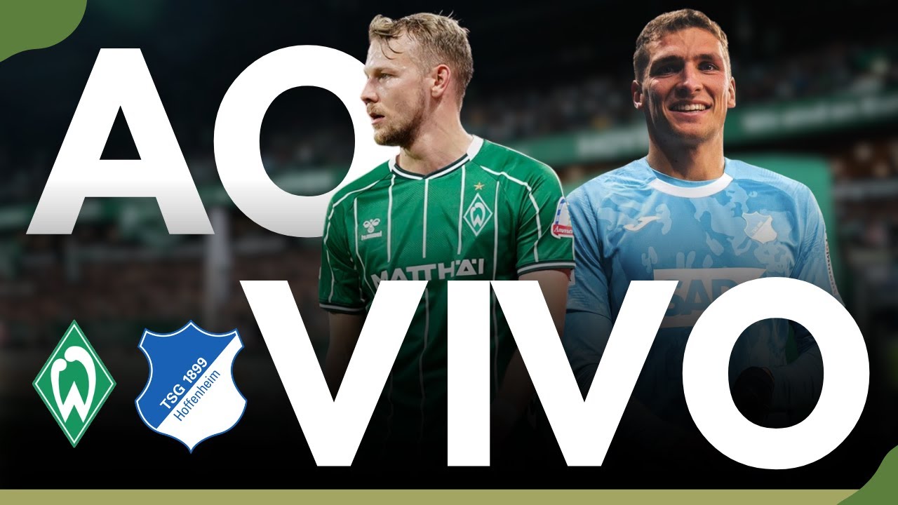 🎥 WERDER BREMEN X HOFFENHEIM AO VIVO 🔥 BUNDESLIGA 2026 DIRETO DA ALEMANHA 🇩🇪⚽