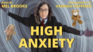 High Anxiety By Mel Brooks Arranged & Performed By Hannah Hoffman
