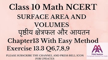 CLASS 10 MATH EXERCISE 13.3 | CHAPTER 13 SURFACE AREA AND VOLUMES  | EX 13.3Q6,7,8,9 |MathAnalysis