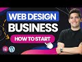 How To Create A SUCCESSFUL Web Design Business with WordPress &amp; Make $100K A Year