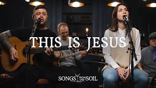 Video thumbnail of "This Is Jesus (ft. Lucy Grimble & Steph Macleod) | Songs From The Soil (Official Live Video)"
