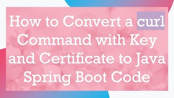 How to Convert a curl Command with Key and Certificate to Java Spring Boot Code