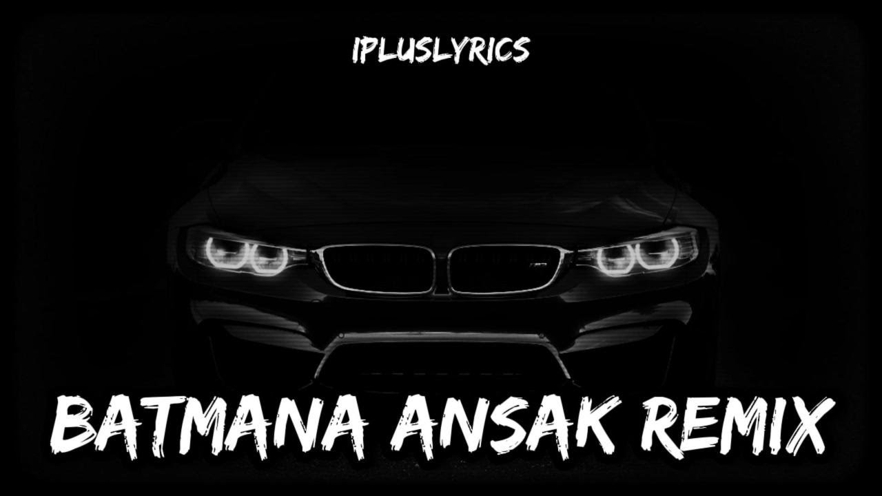 batmana ansak remix | ipluslyrics #batmanaansak #remix - YouTube