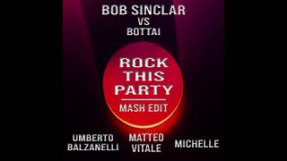 Bob Sinclar vs Bottai - Rock this party (Umberto Balzanelli, Matteo Vitale, Michelle Mash-Edit)