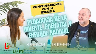 Pedagogía de la muerte, prenatal y enfoque radical con Agustín de la Herrán (UAM) - Episodio #4