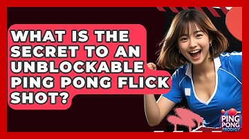 What Is The Secret To An Unblockable Ping Pong Flick Shot? - Ping Pong Prodigy