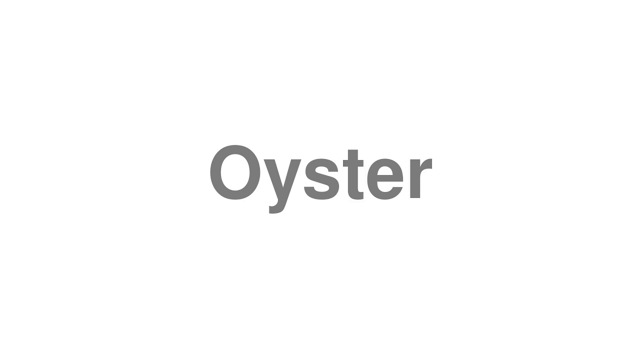 How to Pronounce "Oyster"