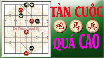 Học chơi cờ tàn - Cờ thế: Đòn thế phối hợp Pháo Mã Tốt quá CAO trong tàn cuộc