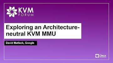 Exploring an Architecture-neutral KVM MMU - David Matlack, Google
