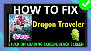Fix Dragon Traveler Not Loadingstuck On Loading Screenblack Screen Issue On Android