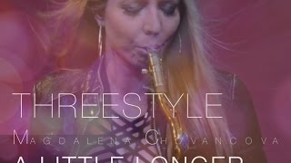 Video thumbnail of "A Little Longer Threestyle feat. Magdalena Chovancova"