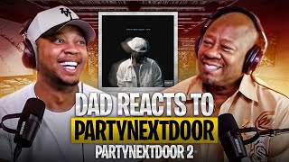 Dad Reacts to PARTYNEXTDOOR - PARTYNEXTDOOR 2