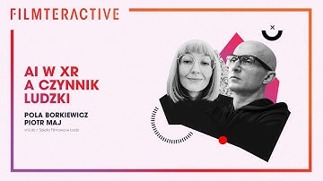 AI in XR and the human factor | Pola Borkiewicz, Piotr Maj | Filmteractive 2020
