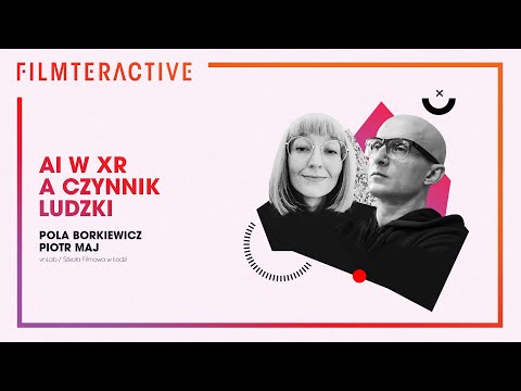 AI in XR and the human factor | Pola Borkiewicz, Piotr Maj | Filmteractive 2020