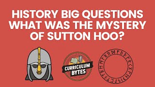 History Big Questions - What Was The Mystery Of Sutton Hoo?