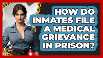 How Do Inmates File A Medical Grievance In Prison? - Jail & Prison Insider