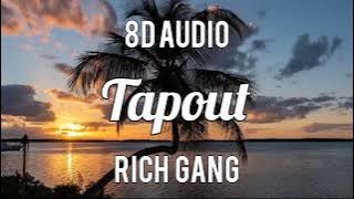 Rich Gang - Tapout (8D Audio)🎧