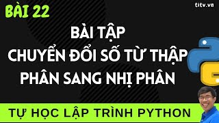Lập trình Python - 22. Bài tập chuyển đổi số thập phân sang số nhị phân trong lập trình Python