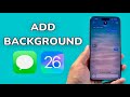 iOS 26: How To Add Background To Messages